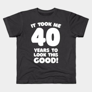 It Took Me 40 Years To Look This Good - Funny Birthday Design Kids T-Shirt